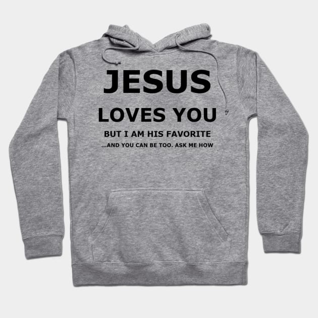 Jesus Loves You, but I am his favorite Hoodie by Isaiah 5:20 Tees